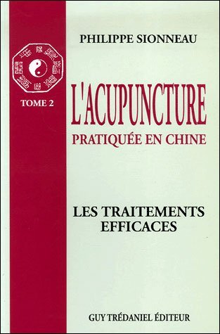 L'Acupuncture pratiquée en Chine 2 Tome 2 : Les traitements efficaces