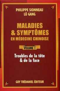 Maladies & symptômes en médecine chinoise – Volume 1 Tête et face