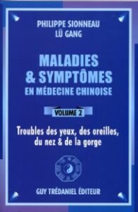 Maladies & symptômes en médecine chinoise – Volume 2 Yeux – oreilles – nez – gorge