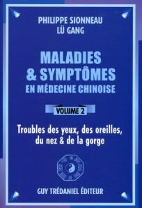 Maladies & symptômes en médecine chinoise – Volume 2 Yeux – oreilles – nez – gorge
