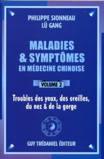 Maladies & symptômes en médecine chinoise – Volume 2 Yeux – oreilles – nez – gorge