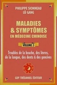 Maladies & symptômes en médecine chinoise – Volume 3 Bouche – lèvres – langue – dents – gencives