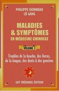 Maladies & symptômes en médecine chinoise – Volume 3 Bouche – lèvres – langue – dents – gencives