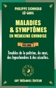 Maladies & symptômes en médecine chinoise – Volume 5 Poitrine – cœur – hypochondres – aisselles