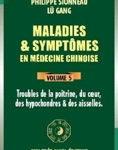 Maladies & symptômes en médecine chinoise – Volume 5 Poitrine – cœur – hypochondres – aisselles