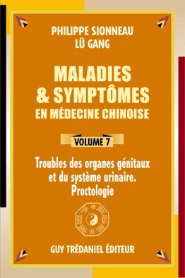 Maladies & symptômes en médecine chinoise – Volume 7 Organes génitaux – système urinaire – proctologie