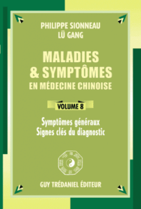 Maladies & symptômes en médecine chinoise – Volume 8 Symptômes généraux – signes clés du diagnostic