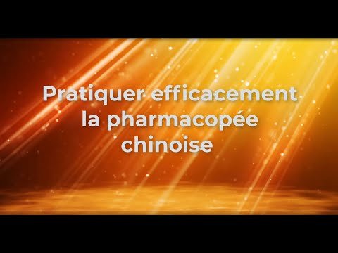 Pratiquer efficacement la pharmacopée chinoise (Vidéo)
